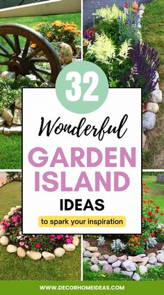 garden island with flowers and rocks in the middle, surrounded by text that reads 32 wonderful garden island ideas to spark your inspiration