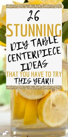 there are lemons and lemon slices in a jar with the words, stunning diy table centerpiece idea that you have to try this year