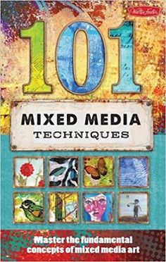 the front cover of 101 mixed media techniques for creating mixed media art with photos and text