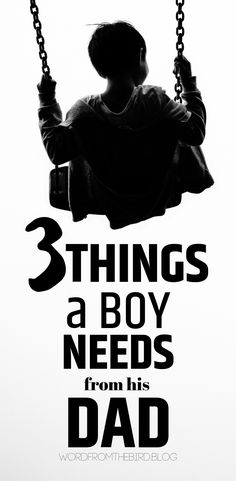 a black and white photo of a boy on a swing with the words 3 things a boy needs from his dad