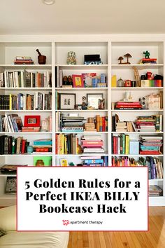 a bookshelf filled with lots of books and text that reads 5 golden rules for a perfect ikea billy bookcase hack