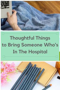 the words thoughtful things to bring someone who's in the hospital