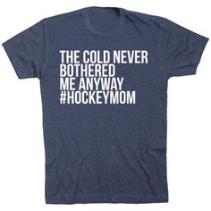 the cold never bothered me anyway hockey mom t - shirt in navy with white print