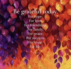 colorful leaves with the words be grateful today for hope for love for friendship for family for peace for trust for life