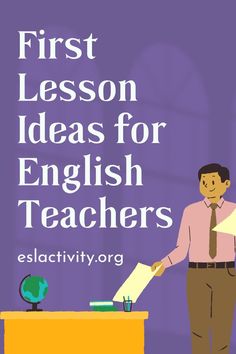 a man standing in front of a desk holding a piece of paper with the words first lesson ideas for english teachers