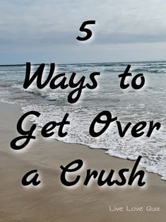 the beach with text that says 5 ways to get over a crush