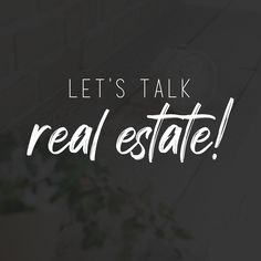 the words let's talk real estate are written in white on a black background