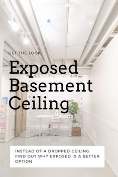 an empty room with the words exposed basement ceiling