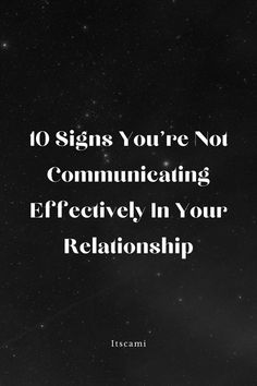 10 Signs You’re Not Communicating Effectively In Your Relationship Healthy Relationship, The Foundation, Effective Communication