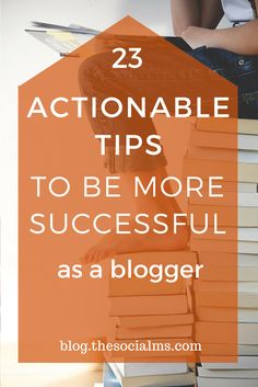 a stack of books with the title 25 actionable tips to be more successful as a blogger