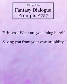 a purple background with the text fantasy dialogue propps 477 princess what are you doing here? saving you from your own stupidy