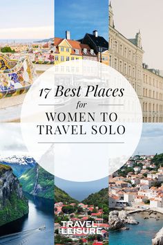 the best places for women to travel solo in europe and asia with text overlay that reads 17 best places for women to travel solo