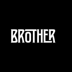 the word brother written in white on a black background