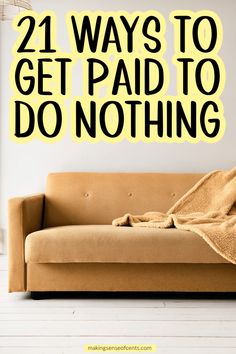 a couch with a blanket on it and the words 21 ways to get paid to do nothing