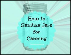 a mason jar with the words how to sanitize jars for canning