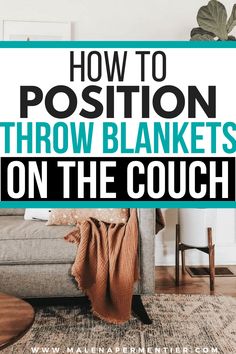 a couch with the words how to position throw blankets on the couch in front of it