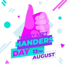 a poster with the words happy left handers day 13th august in bold colors and shapes