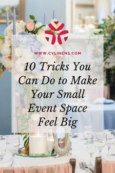 a table with candles and flowers on it that says 10 tricks you can do to make your small event space feel big