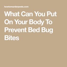 the words what can you put on your body to prevent bed bug bites in white