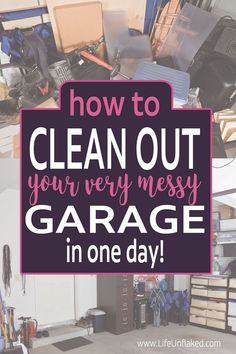 the words how to clean out your very messy garage in one day