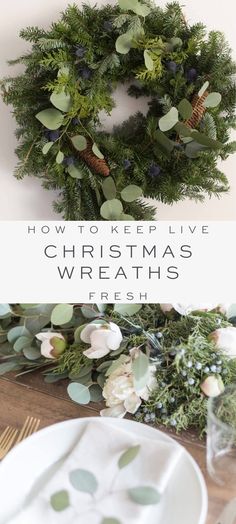 a christmas wreath with greenery on it and the words how to keep live christmas wreaths fresh