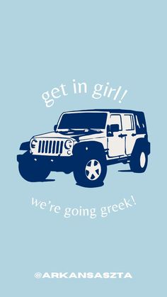 a jeep with the words get in girl we're going greek