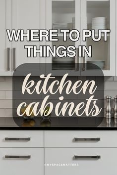 the words where to put things in kitchen cabinets are shown above an image of white cupboards