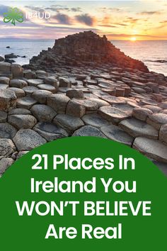 the giant rock formations in ireland with text that reads, 21 places in ireland you won't believe are real