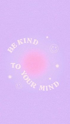 a purple background with the words be kind to your mind