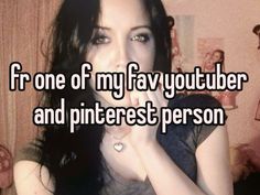 a woman with her hand on her mouth and the words fro one of my fav youtubeber and pinterest person