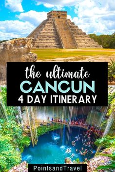 the ultimate cancun 4 day itinerary with text overlay that reads,'the ultimate cancun 4 day itinerary '