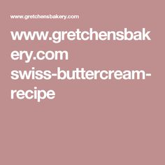 a pink background with white text that reads www greatchensbak ery com swiss buttercream recipe