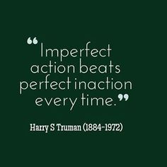 harry s truman quote about imperfectaction beats perfect inaction every time on green background