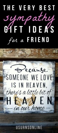 a sign that says, the very best sympathy gift ideas for a friend is in heaven there's a little bit of heaven inside our home