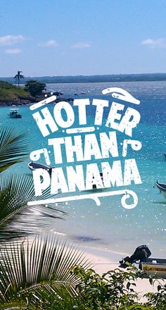 there is a boat on the beach with words written in front of it that says,'hotter than danama '