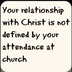 an image with the words, your relationship with christ is not defined by your attendance at church