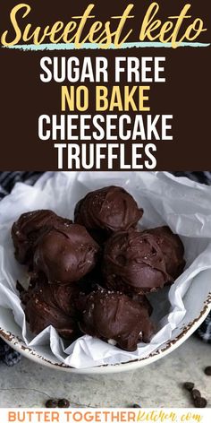 chocolate truffles in a white bowl with text overlay that reads sweetest keto sugar free no bake cheesecake truffles