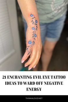 a woman's hand with blue flowers on it and the words, 21 enchanting evil eye tattoo ideas to ward off negative energy