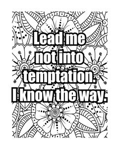 a black and white poster with the words lead me not into temptationation i know the way