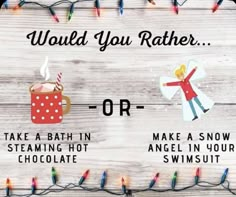 a sign that says would you rather rather have chocolate? or take a bath in steaming hot chocolate and angel in your swimsuit