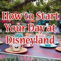 how to start your day at disneyland with tea cups and saucers on the table