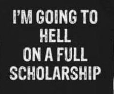 i'm going to hell on a full scholarship t - shirt in black and white