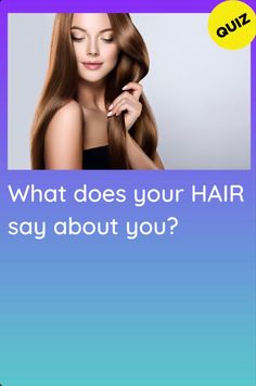 a woman with long hair and the words what does your hair say about you?