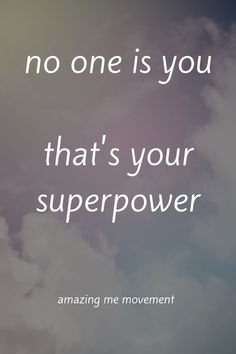 an image with the words, no one is you that's your super power