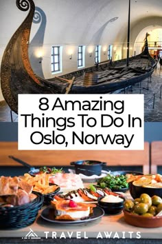 an old boat is in the middle of a table with food on it and text that reads 8 amazing things to do in oslo, norway