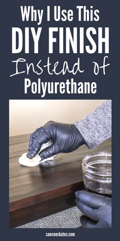 a person in black gloves polishing a wooden table with text overlay that reads why i use this diy finish instead of polyure thane