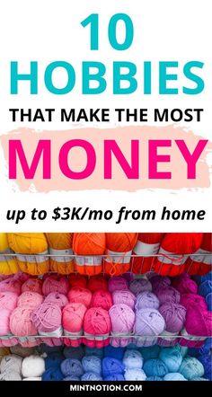 colorful balls of yarn are stacked on top of each other with the words 10 hobbies that make the most money up to $ 3k / no from home