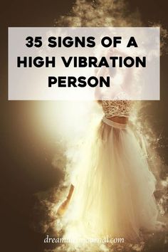 a woman in a white dress with the words, 35 signs of a high vibration person