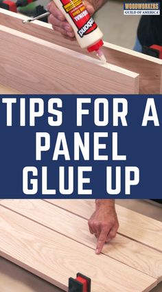 a man is using glue to paint the top of a piece of wood with text overlay that reads tips for a panel glue up