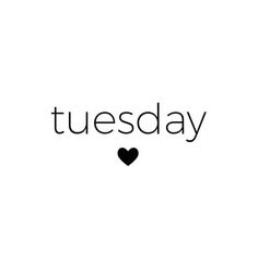 the word tuesday written in black on a white background with a heart at the bottom